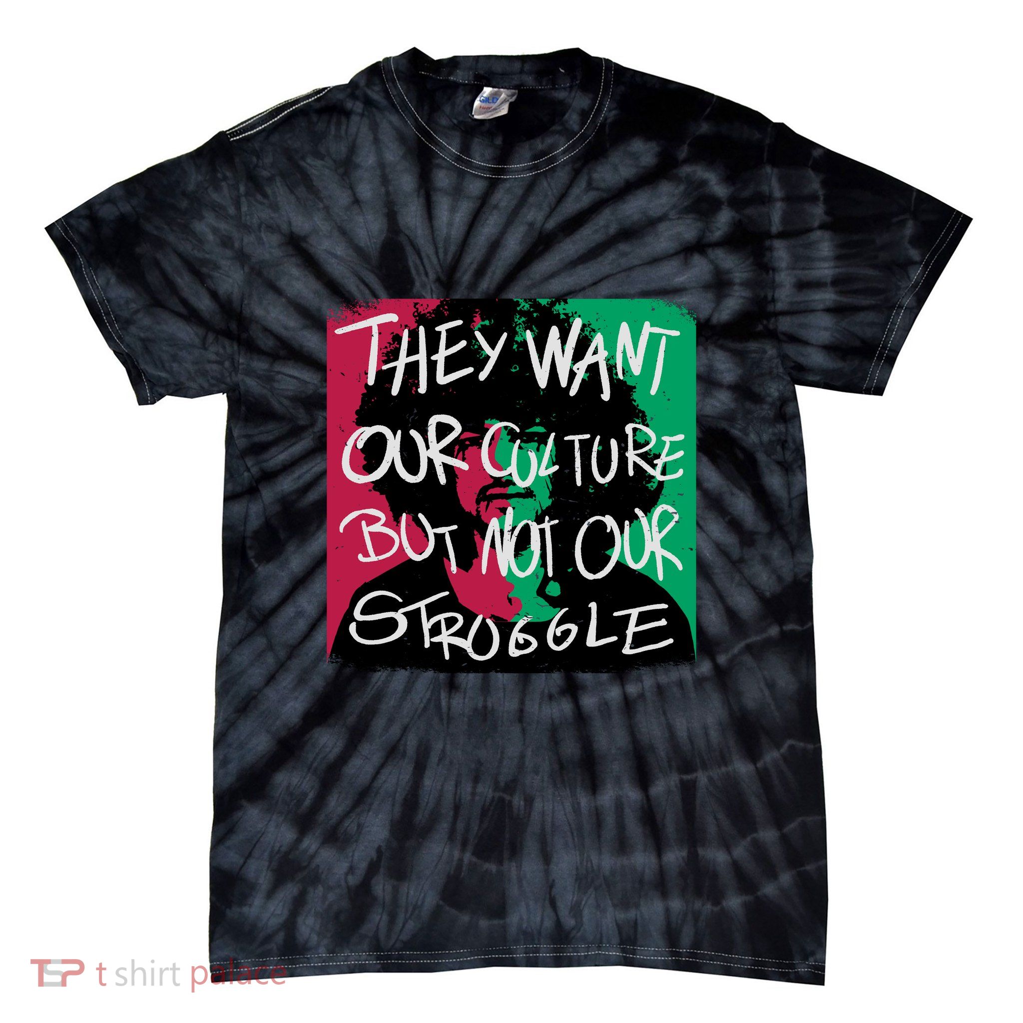 They Want Our Culture Not Our Struggle Tie-Dye T-Shirt