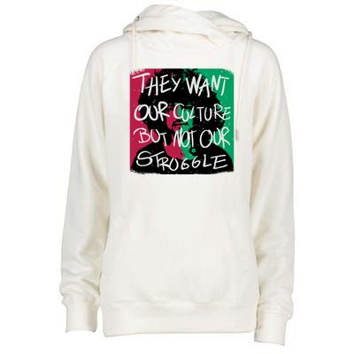 They Want Our Culture Not Our Struggle Womens Funnel Neck Pullover Hood