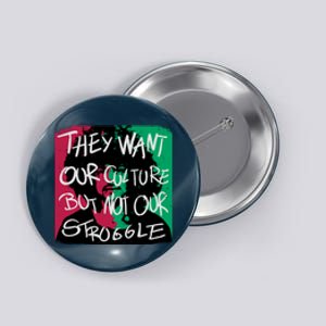 They Want Our Culture Not Our Struggle Button