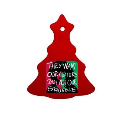 They Want Our Culture Not Our Struggle Ceramic Tree Ornament