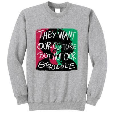 They Want Our Culture Not Our Struggle Sweatshirt