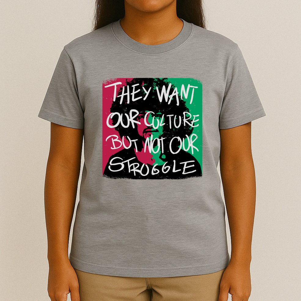 They Want Our Culture Not Our Struggle T-Shirt