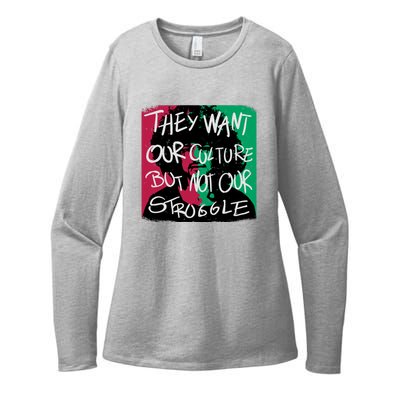 They Want Our Culture Not Our Struggle Womens CVC Long Sleeve Shirt