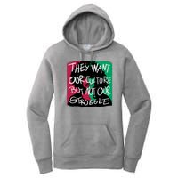 They Want Our Culture Not Our Struggle Women's Pullover Hoodie