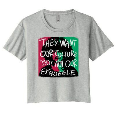 They Want Our Culture Not Our Struggle Women's Crop Top Tee