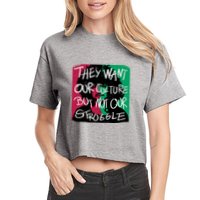 They Want Our Culture Not Our Struggle Crop Top