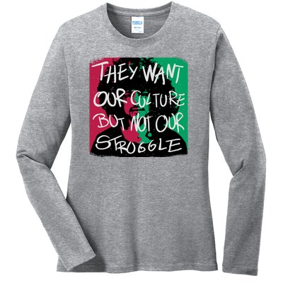 They Want Our Culture Not Our Struggle Ladies Long Sleeve Shirt