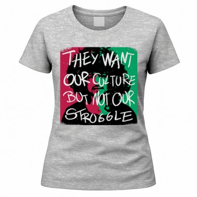 They Want Our Culture Not Our Struggle Women's T-Shirt