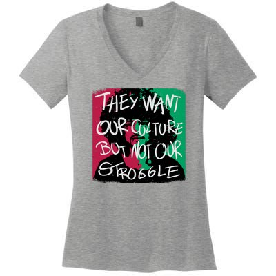 They Want Our Culture Not Our Struggle Women's V-Neck T-Shirt