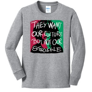 They Want Our Culture Not Our Struggle Kids Long Sleeve Shirt