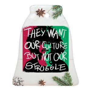 They Want Our Culture Not Our Struggle Ceramic Bell Ornament