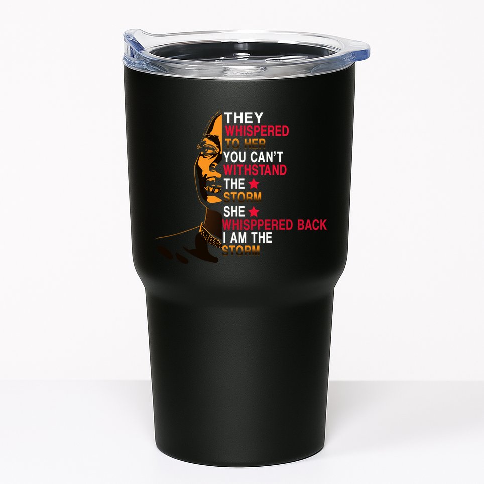 They Whispered I Am The Storm Inspiring Quote Tumbler