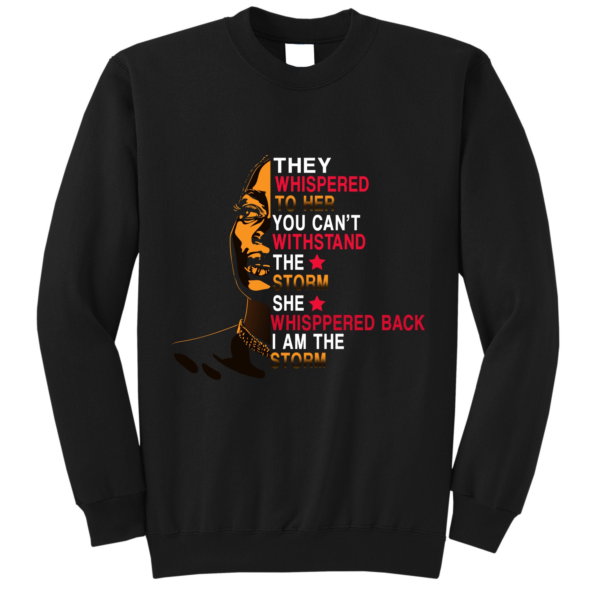 They Whispered I Am The Storm Inspiring Quote Tall Sweatshirt