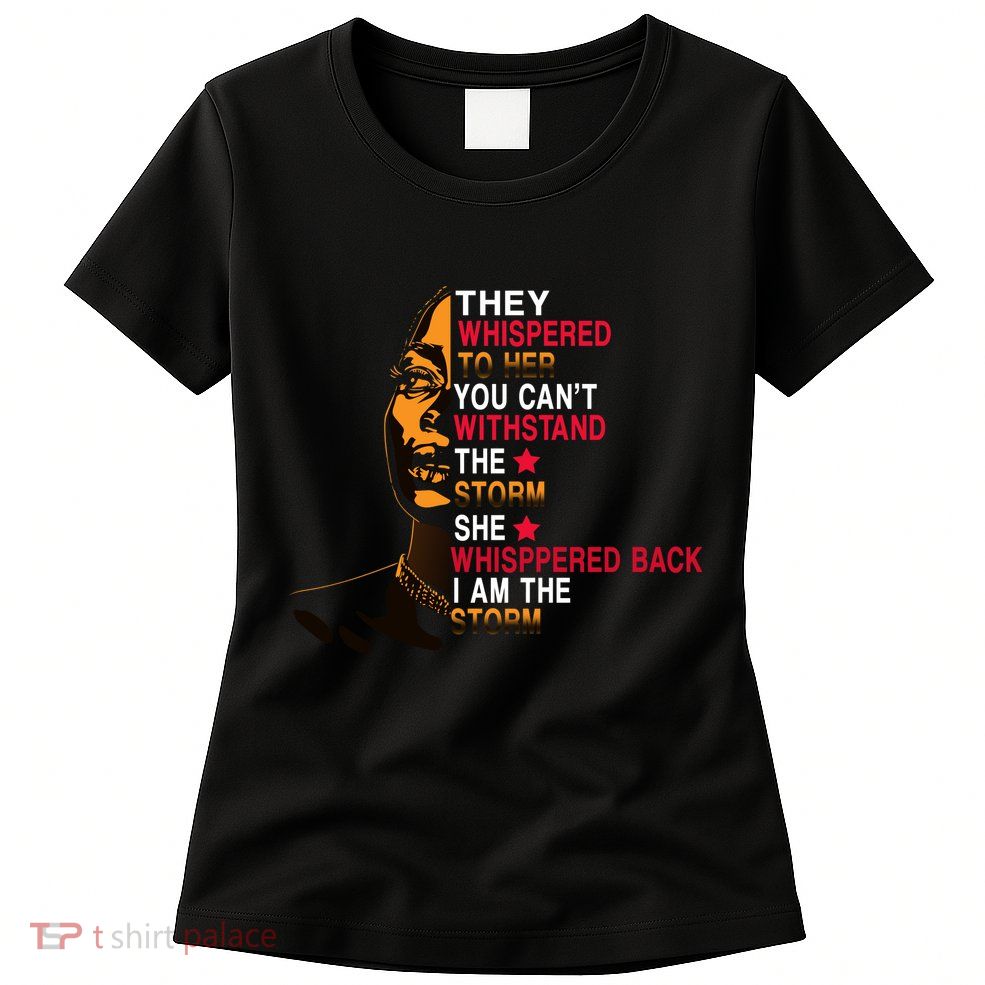 They Whispered I Am The Storm Inspiring Quote Womens T-Shirt