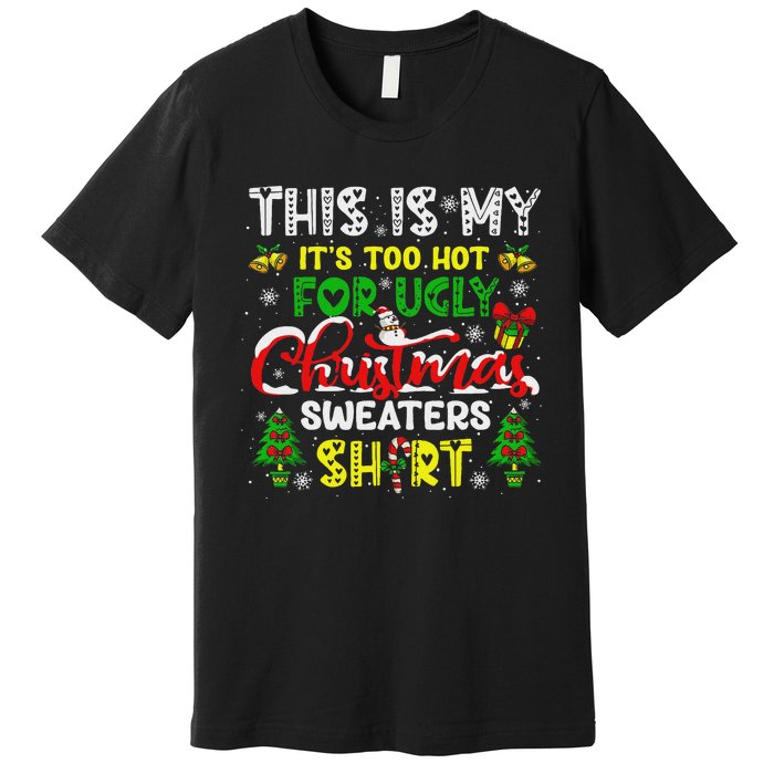 Too Hot For Ugly Christmas Sweater Funny Xmas Women Premium T-Shirt