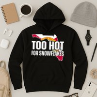 Too Hot For Snowflakes Florida Flag Map State Funny Saying Hoodie