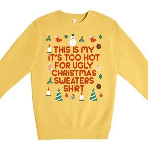 Too Hot For Ugly Christmas Sweater Shirt Premium Crewneck Sweatshirt