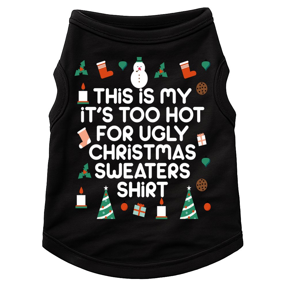 Too Hot For Ugly Christmas Sweater Shirt Doggie Tank