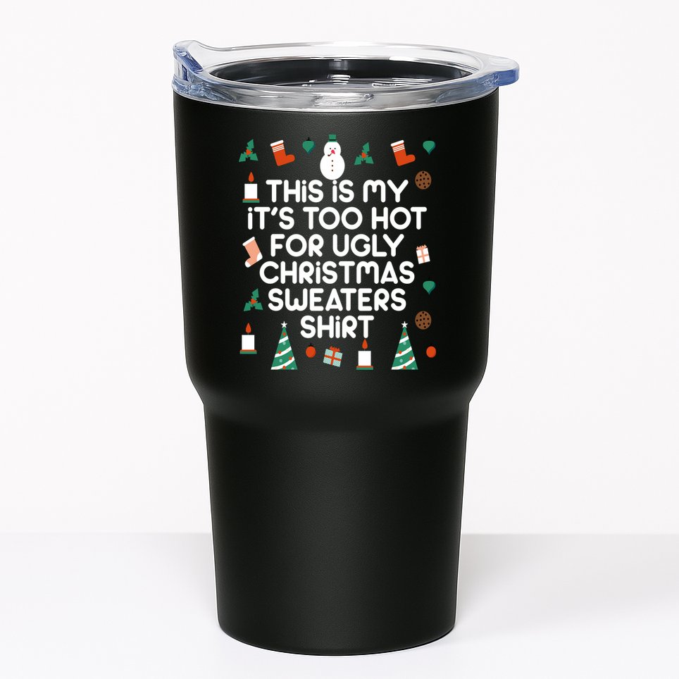Too Hot For Ugly Christmas Sweater Shirt Tumbler