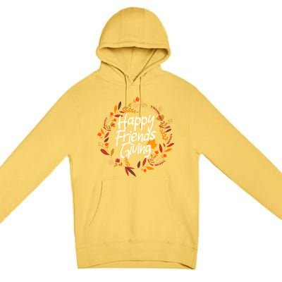 Thanksgiving Happy Friends Giving Gift Premium Pullover Hoodie