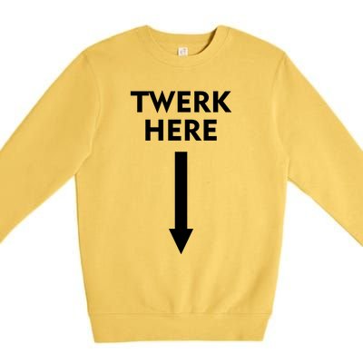 Twerk Here Funny Arrow Down Premium Crewneck Sweatshirt