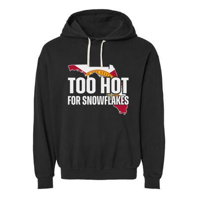 Too Hot For Snowflakes Florida Flag Map State Funny Saying Garment-Dyed Fleece Hoodie