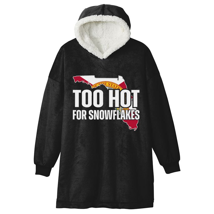 Too Hot For Snowflakes Florida Flag Map State Funny Saying Hooded Wearable Blanket