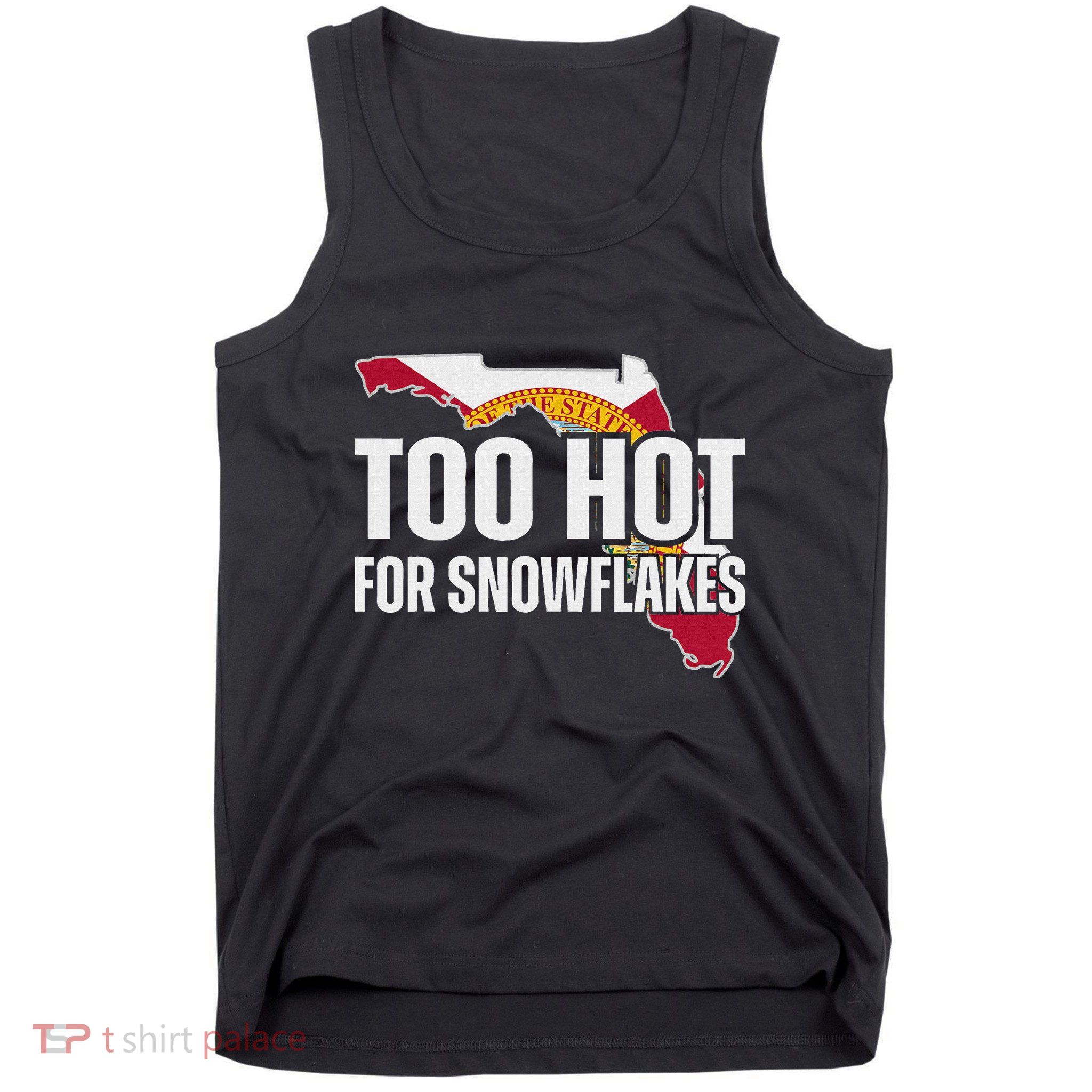 Too Hot For Snowflakes Florida Flag Map State Funny Saying Tank Top