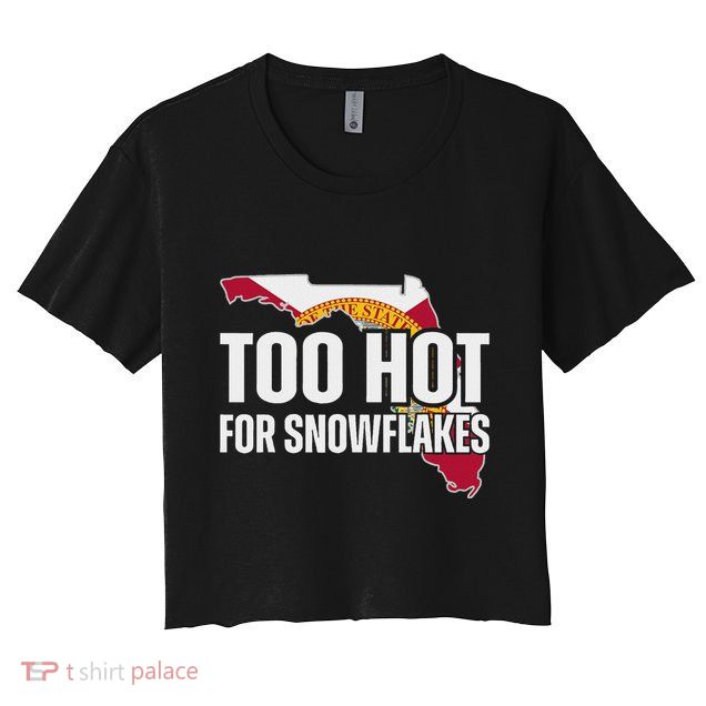 Too Hot For Snowflakes Florida Flag Map State Funny Saying Crop Top