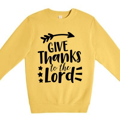 Thanksgiving Holiday Funny Gift Give Thanks To The Lord Gift Premium Crewneck Sweatshirt