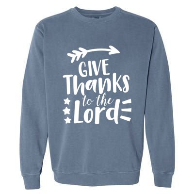 Thanksgiving Holiday Funny Gift Give Thanks To The Lord Gift Garment-Dyed Sweatshirt