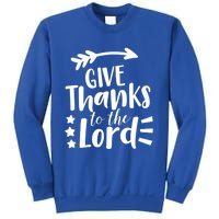 Thanksgiving Holiday Funny Gift Give Thanks To The Lord Gift Sweatshirt