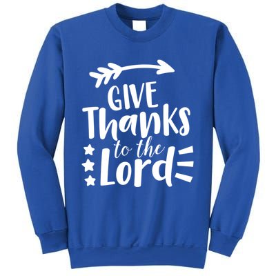 Thanksgiving Holiday Funny Gift Give Thanks To The Lord Gift Sweatshirt