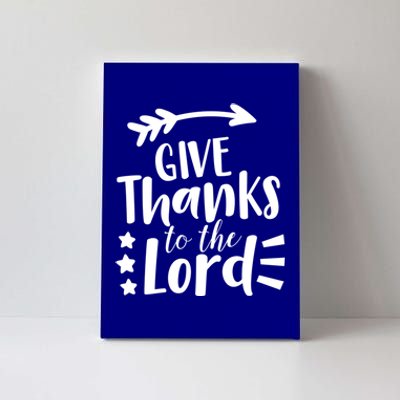 Thanksgiving Holiday Funny Gift Give Thanks To The Lord Gift Canvas