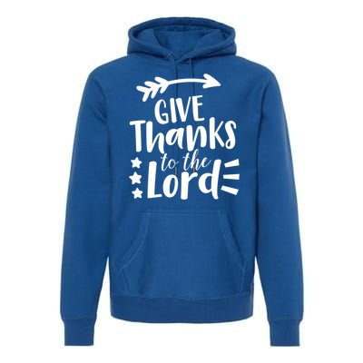 Thanksgiving Holiday Funny Gift Give Thanks To The Lord Gift Premium Hoodie