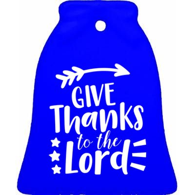 Thanksgiving Holiday Funny Gift Give Thanks To The Lord Gift Ceramic Bell Ornament