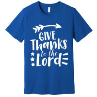 Thanksgiving Holiday Funny Gift Give Thanks To The Lord Gift Premium T-Shirt