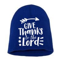 Thanksgiving Holiday Funny Gift Give Thanks To The Lord Gift Short Acrylic Beanie