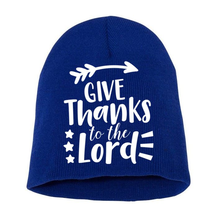 Thanksgiving Holiday Funny Gift Give Thanks To The Lord Gift Short Acrylic Beanie