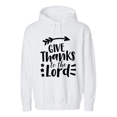 Thanksgiving Holiday Funny Gift Give Thanks To The Lord Gift Garment-Dyed Fleece Hoodie