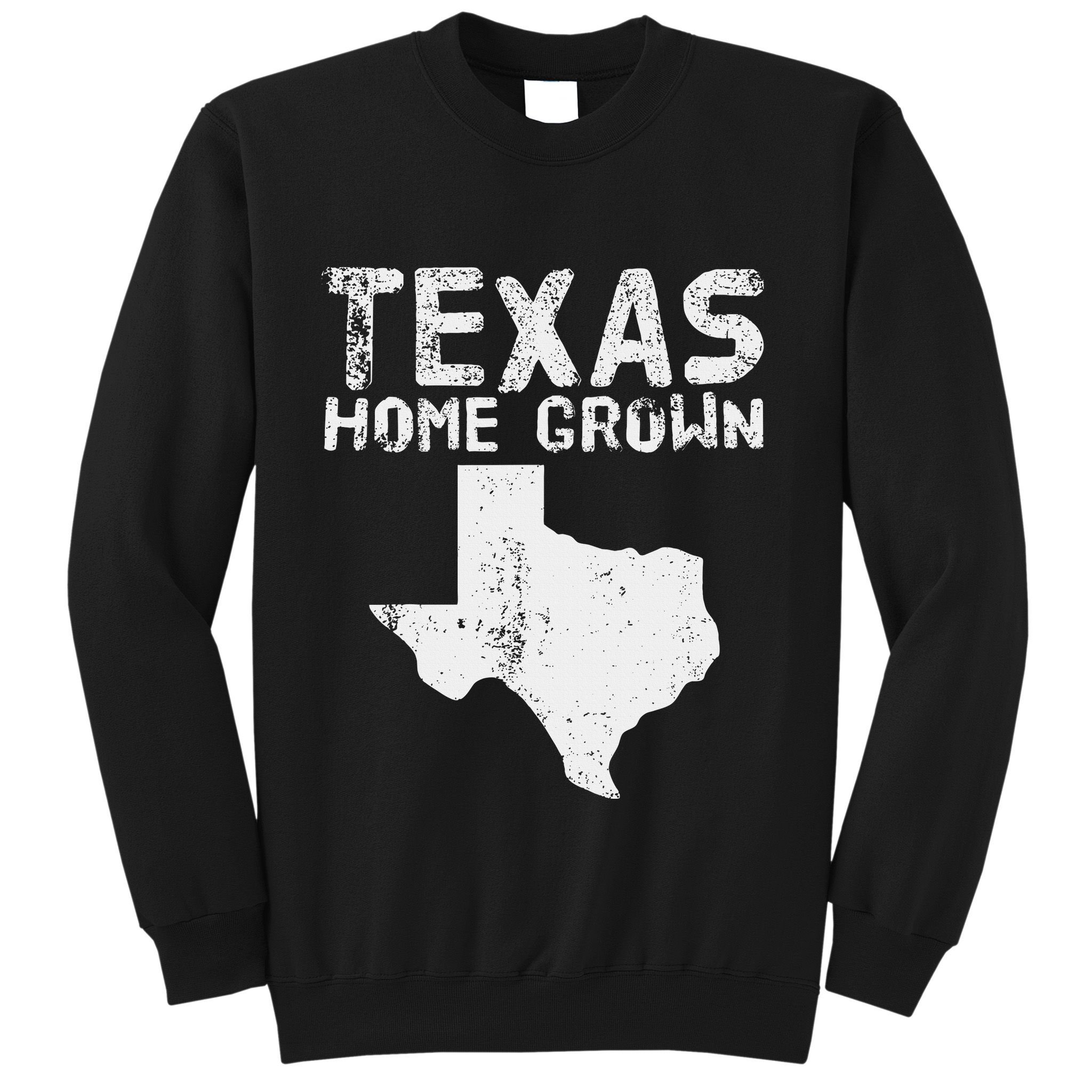 Texas Home Grown Distressed. Texas Native. Texas Born. Tx Sweatshirt