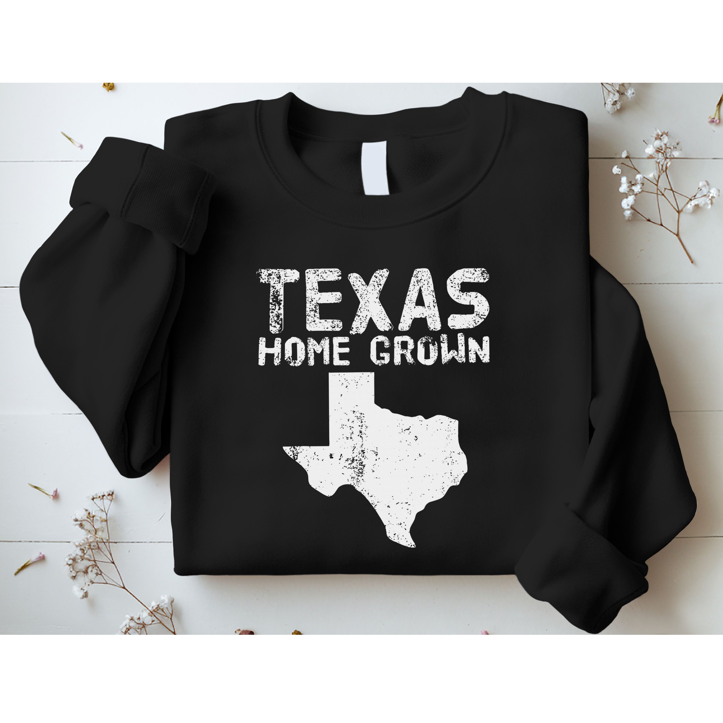 Texas Home Grown Distressed. Texas Native. Texas Born. Tx Sweatshirt