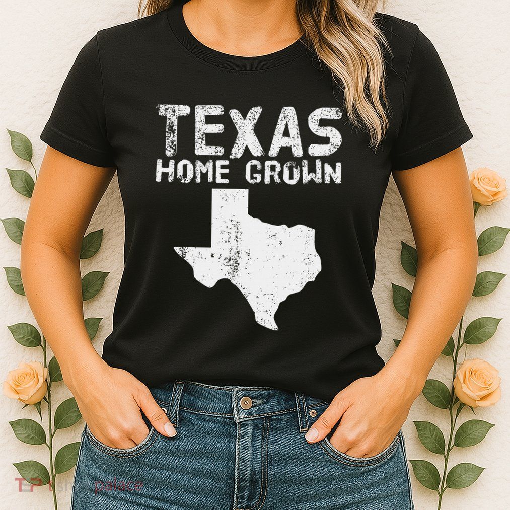 Texas Home Grown Distressed. Texas Native. Texas Born. Tx Womens T-Shirt