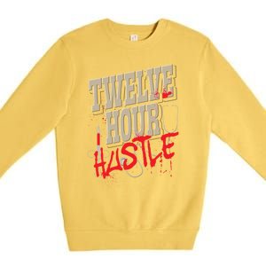 Twelve Hour Hustle Funny Nursing Medical Night Shift Nurse Gift Premium Crewneck Sweatshirt