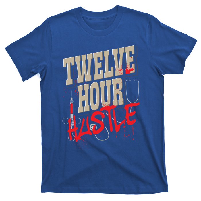 Twelve Hour Hustle Funny Nursing Medical Night Shift Nurse Gift T-Shirt