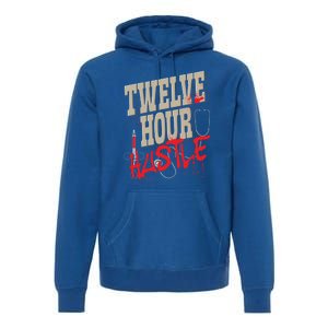 Twelve Hour Hustle Funny Nursing Medical Night Shift Nurse Gift Premium Hoodie