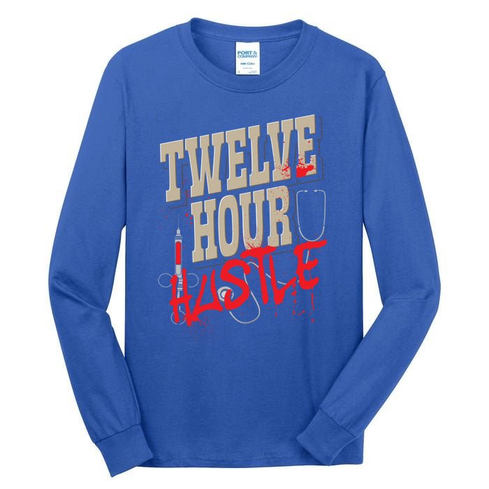 Twelve Hour Hustle Funny Nursing Medical Night Shift Nurse Gift Tall Long Sleeve T-Shirt