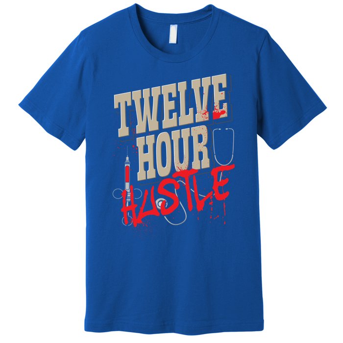 Twelve Hour Hustle Funny Nursing Medical Night Shift Nurse Gift Premium T-Shirt