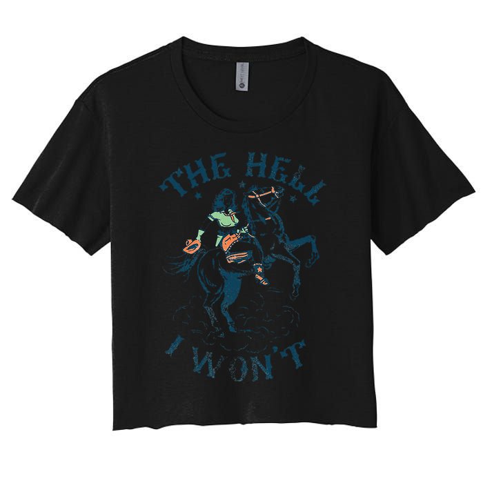 The Hell I WonT! Badass Vintage Western Rodeo Cowgirl Gift Women's Crop Top Tee