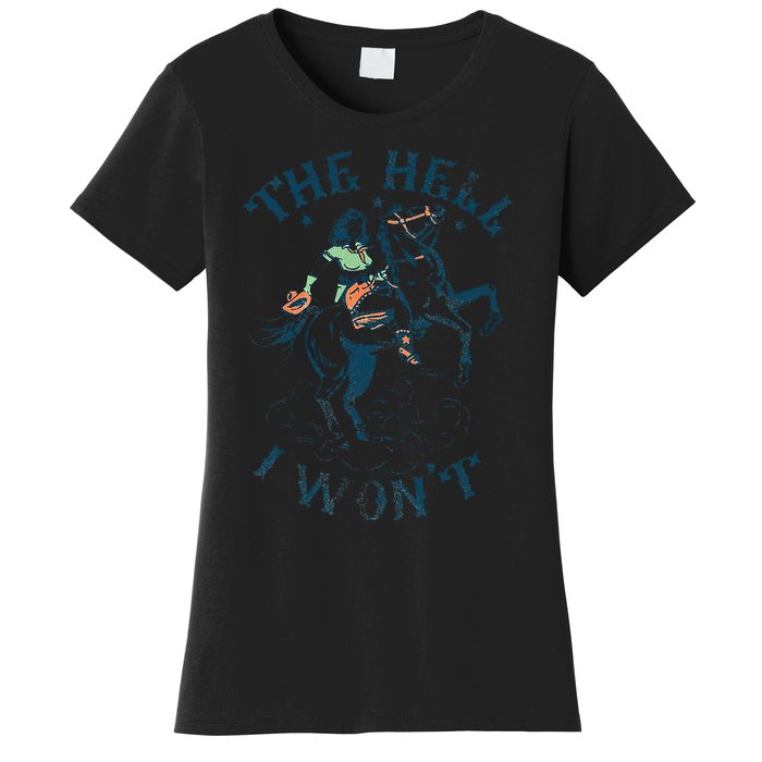 The Hell I WonT! Badass Vintage Western Rodeo Cowgirl Gift Women's T-Shirt